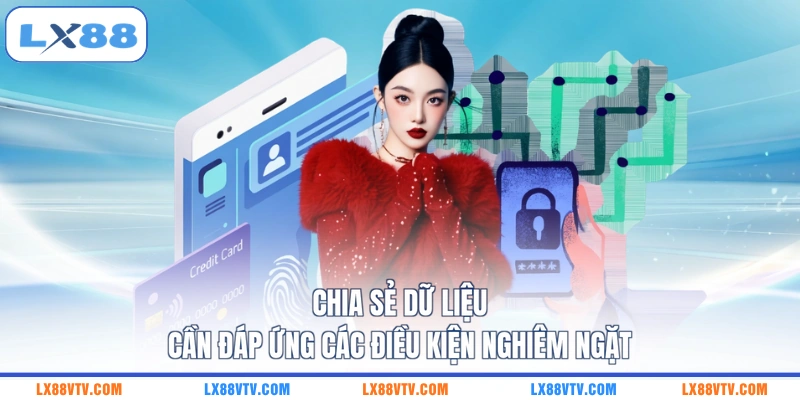 Chia sẻ dữ liệu cần đáp ứng các điều kiện nghiêm ngặt