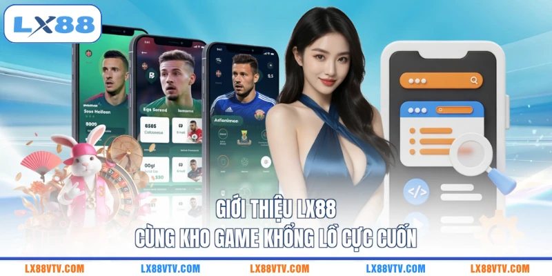 Giới thiệu LX88 cùng kho game khổng lồ cực cuốn