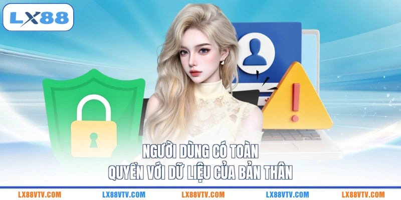 Người dùng có toàn quyền với dữ liệu của bản thân