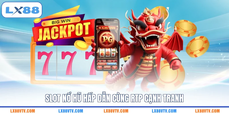 Slot nổ hũ hấp dẫn cùng RTP cạnh tranh